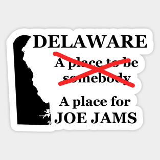 Delaware A Place To Be Somebody A Place For Joe Jams Black Lettering Presidential Humor 2020-2024 Sticker